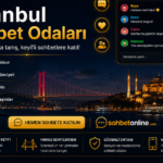 İstanbul Sohbet Odaları ile Yeni İnsanlarla Tanışın