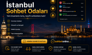 İstanbul Sohbet Odaları ile Yeni İnsanlarla Tanışın