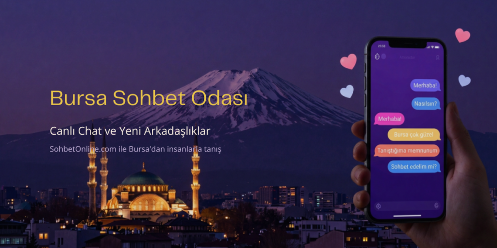 Bursa Sohbet Odası – Canlı Chat ve Arkadaşlık Sitesi