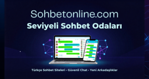 Türkçe Sohbet Siteleri ve Seviyeli Sohbet Odaları