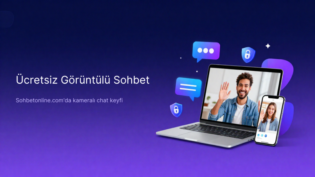 Ücretsiz Görüntülü Sohbet Platformları Nasıl Kullanılır?