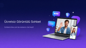 Ücretsiz Görüntülü Sohbet Platformları Nasıl Kullanılır?