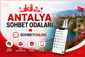 Antalya Sohbet Odaları ile Yeni İnsanlarla Tanışın