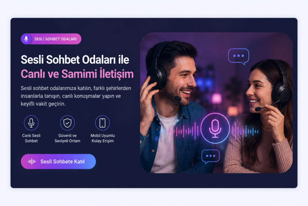 Sesli Sohbet Odaları ile Canlı Sohbete Katılın