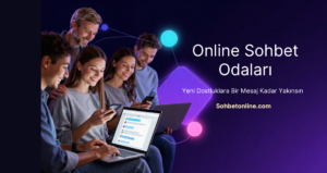 En Güzel Online Sohbet Odaları ile Yeni Dostluklar Kurun